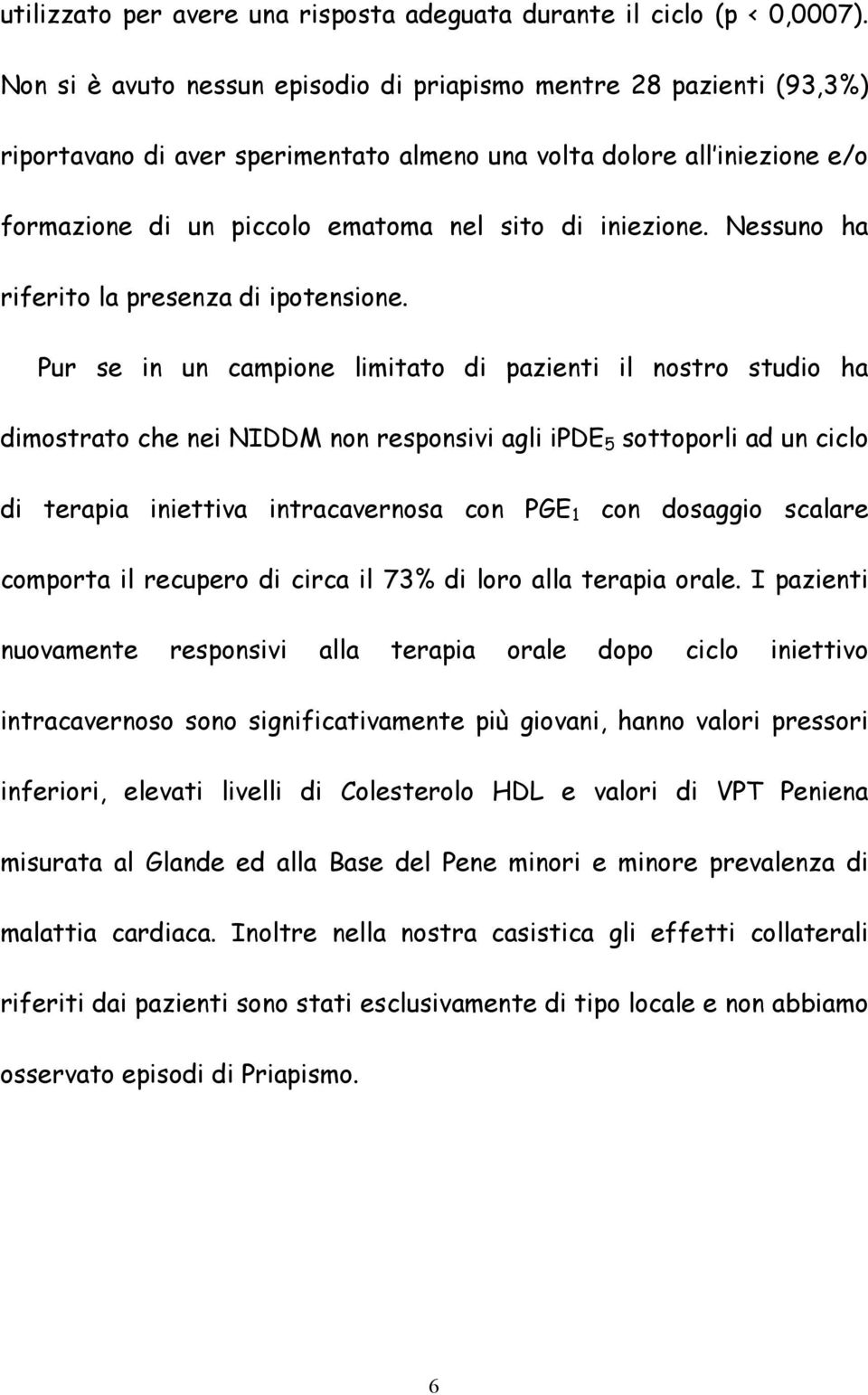 iniezione. Nessuno ha riferito la presenza di ipotensione.