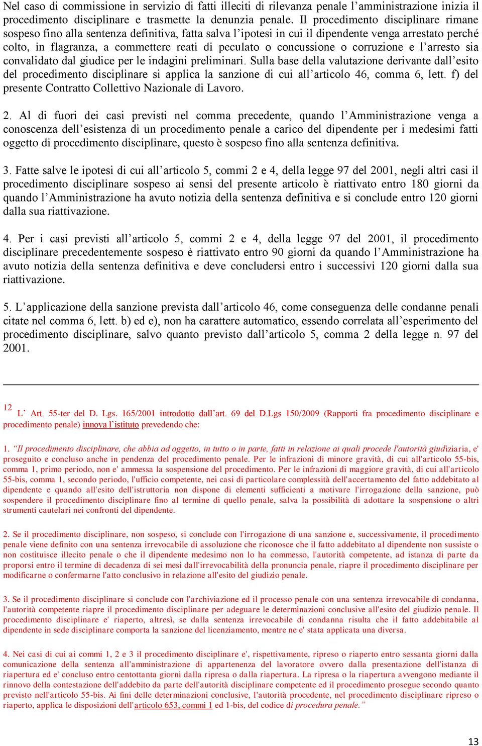 concussione o corruzione e l arresto sia convalidato dal giudice per le indagini preliminari.