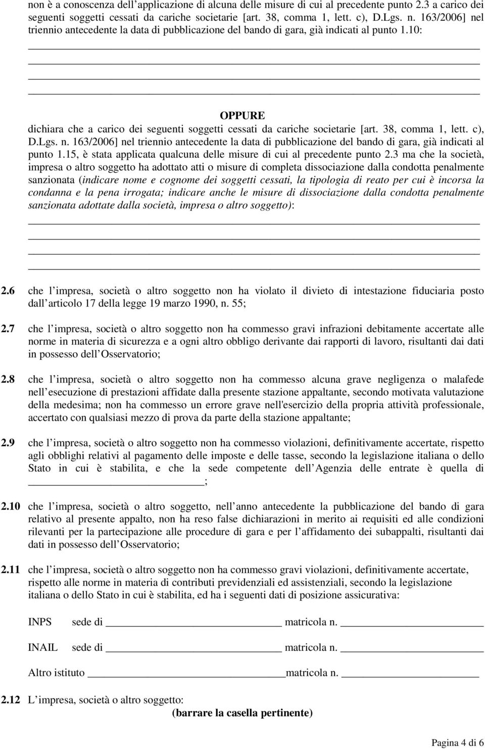 38, comma 1, lett. c), D.Lgs. n. 163/2006] nel triennio antecedente la data di pubblicazione del bando di gara, già indicati al punto 1.