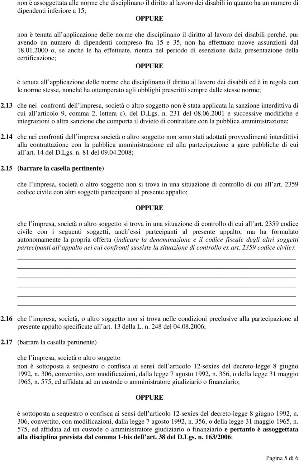 2000 o, se anche le ha effettuate, rientra nel periodo di esenzione dalla presentazione della certificazione; è tenuta all applicazione delle norme che disciplinano il diritto al lavoro dei disabili