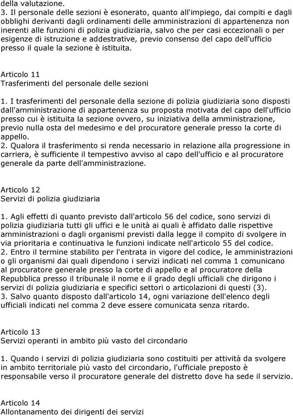 giudiziaria, salvo che per casi eccezionali o per esigenze di istruzione e addestrative, previo consenso del capo dell'ufficio presso il quale la sezione è istituita.