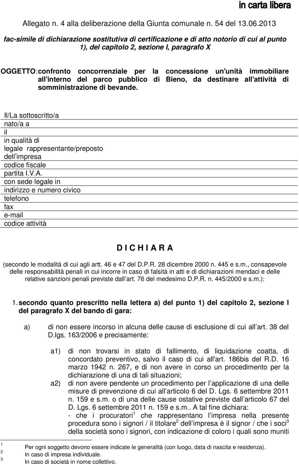 un'unità immobiliare all'interno del parco pubblico di Bieno, da destinare all'attività di somministrazione di bevande.