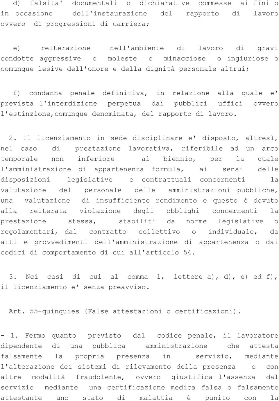 l'interdizione perpetua dai pubblici uffici ovvero l'estinzione,comunque denominata, del rapporto di lavoro. 2.