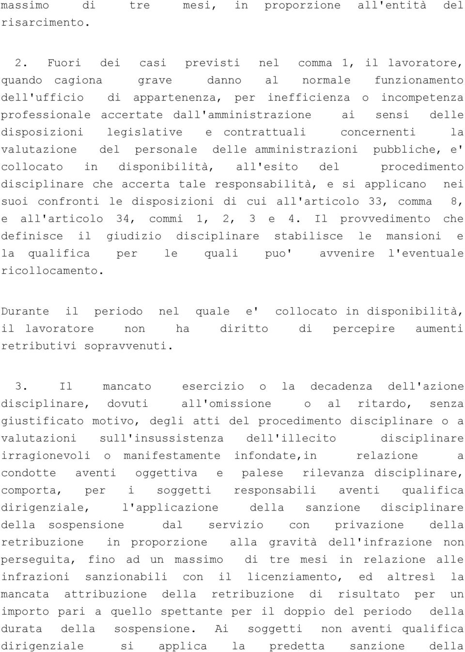 dall'amministrazione ai sensi delle disposizioni legislative e contrattuali concernenti la valutazione del personale delle amministrazioni pubbliche, e' collocato in disponibilità, all'esito del