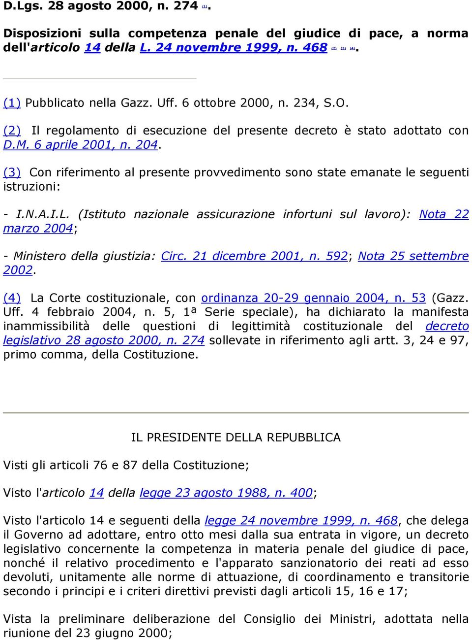 (3) Con riferimento al presente provvedimento sono state emanate le seguenti istruzioni: - I.N.A.I.L.