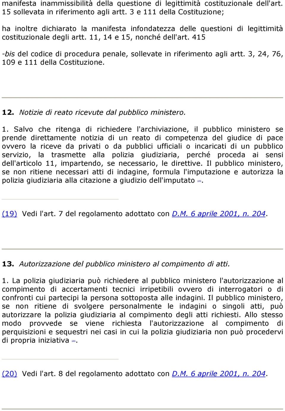 415 -bis del codice di procedura penale, sollevate in riferimento agli artt. 3, 24, 76, 10