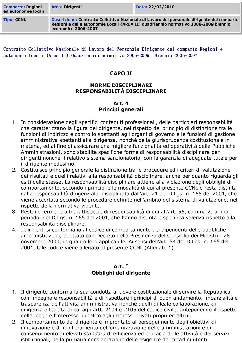 Quadriennio normativo 2006-2009, 2009, Biennio 2006-2007 2007 CAPO II NORME DISCIPLINARI RESPONSABILITÀ DISCIPLINARE Art. 4 Principi generali 1.