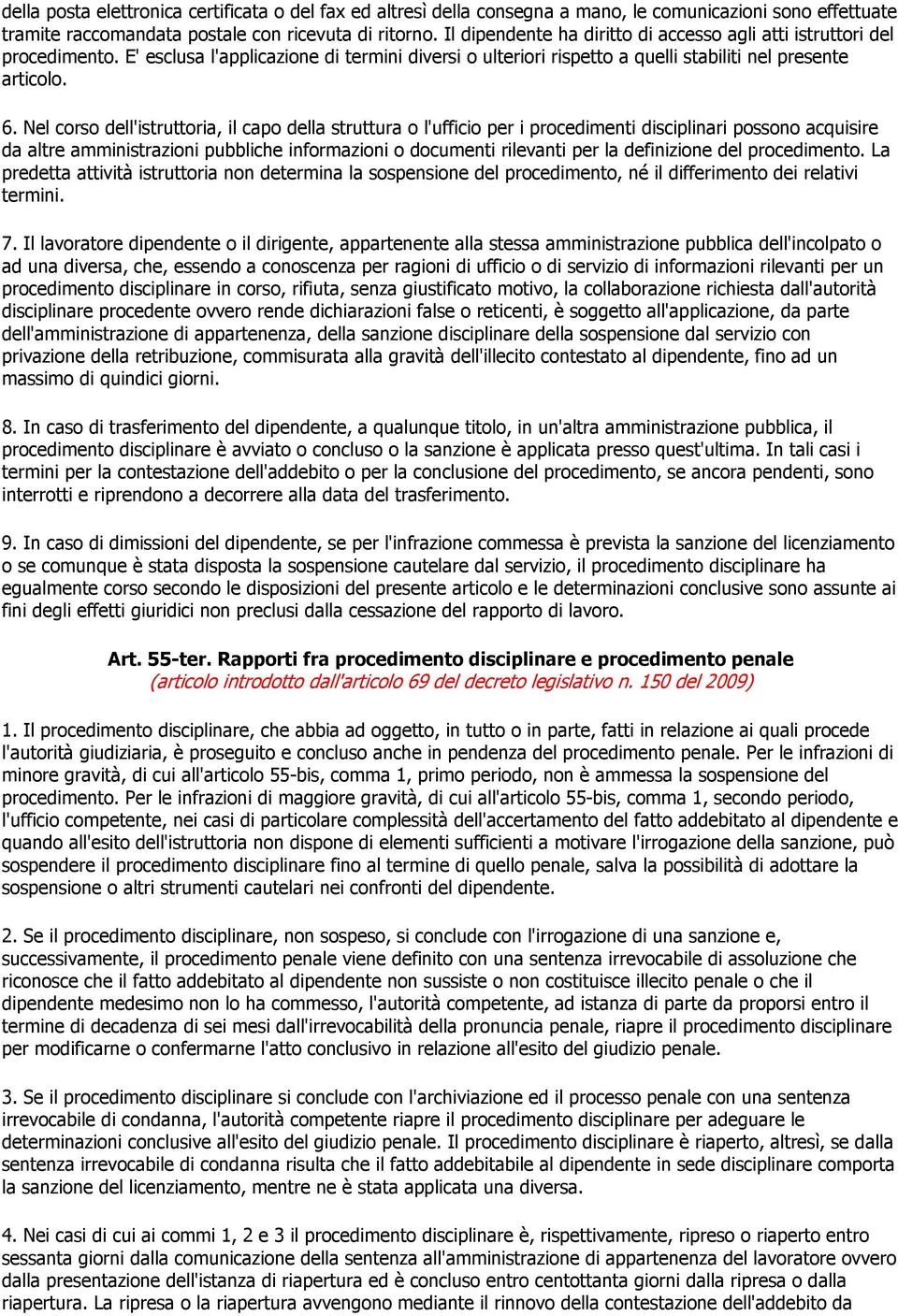 Nel corso dell'istruttoria, il capo della struttura o l'ufficio per i procedimenti disciplinari possono acquisire da altre amministrazioni pubbliche informazioni o documenti rilevanti per la