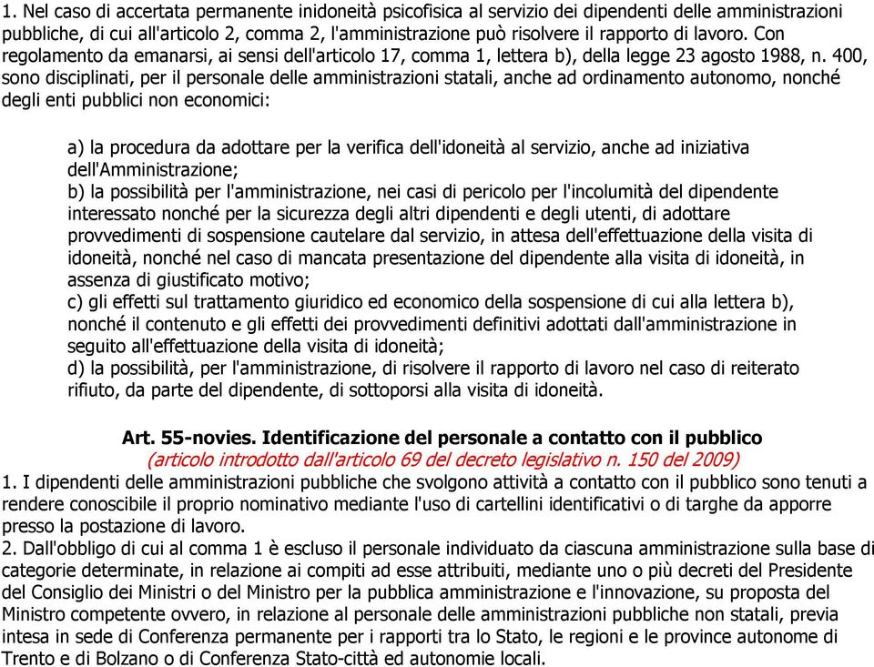 400, sono disciplinati, per il personale delle amministrazioni statali, anche ad ordinamento autonomo, nonché degli enti pubblici non economici: a) la procedura da adottare per la verifica