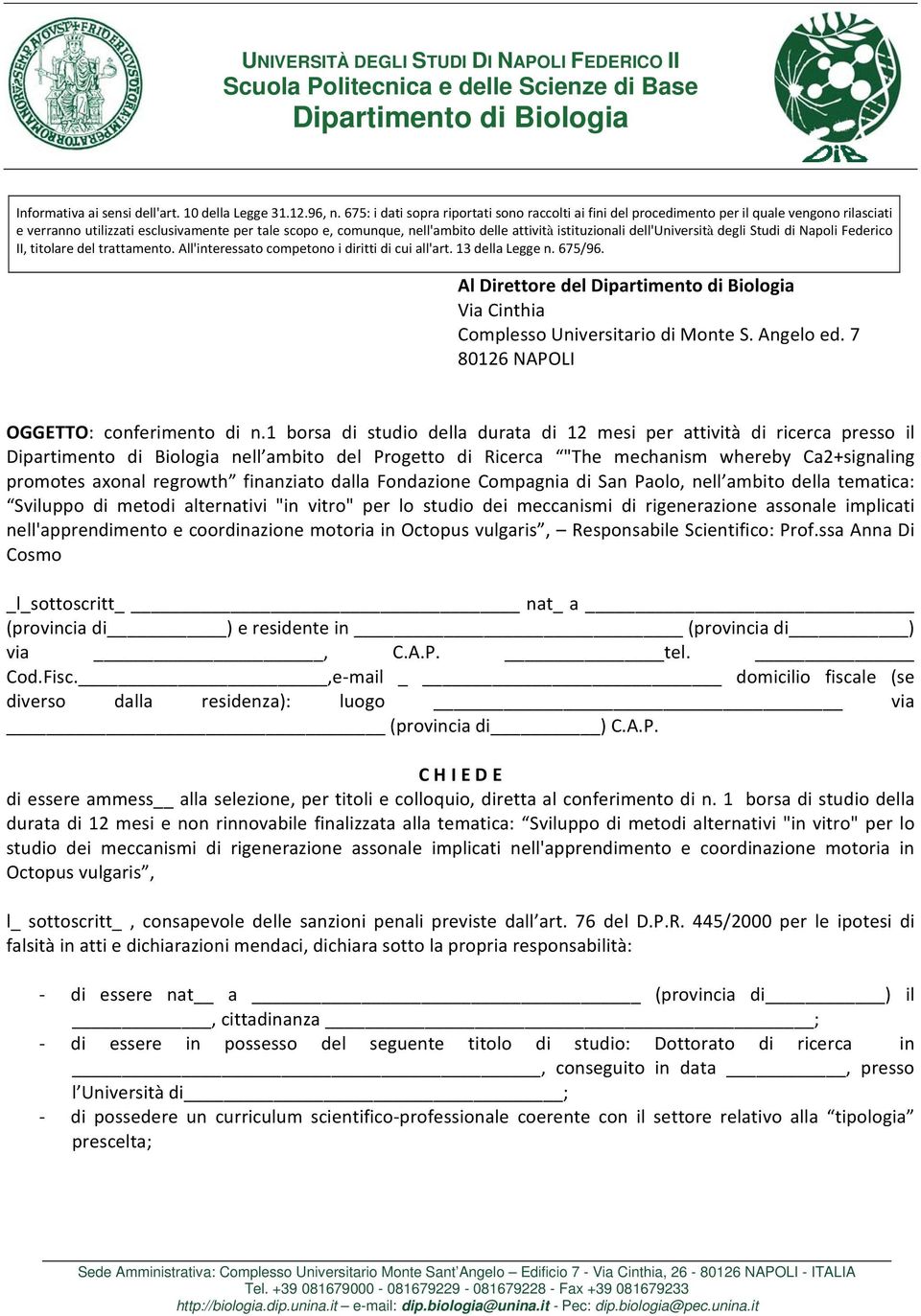 istituzionali dell'università degli Studi di Napoli Federico II, titolare del trattamento. All'interessato competono i diritti di cui all'art. 13 della Legge n. 675/96.