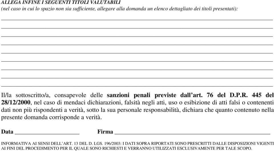 445 del 28/12/2000, nel caso di mendaci dichiarazioni, falsità negli atti, uso o esibizione di atti falsi o contenenti dati non più rispondenti a verità, sotto la sua personale