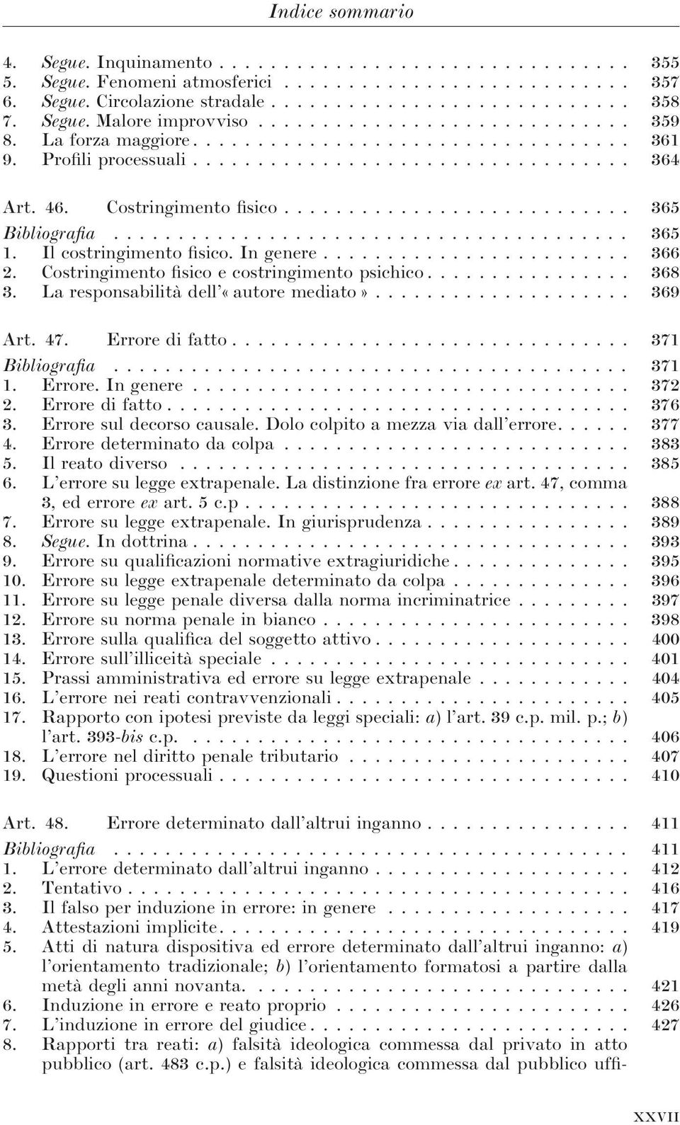 La responsabilità dell «autore mediato»... 369 Art. 47. Errore di fatto... 371 Bibliografia... 371 1. Errore. In genere... 372 2. Errore di fatto... 376 3. Errore sul decorso causale.