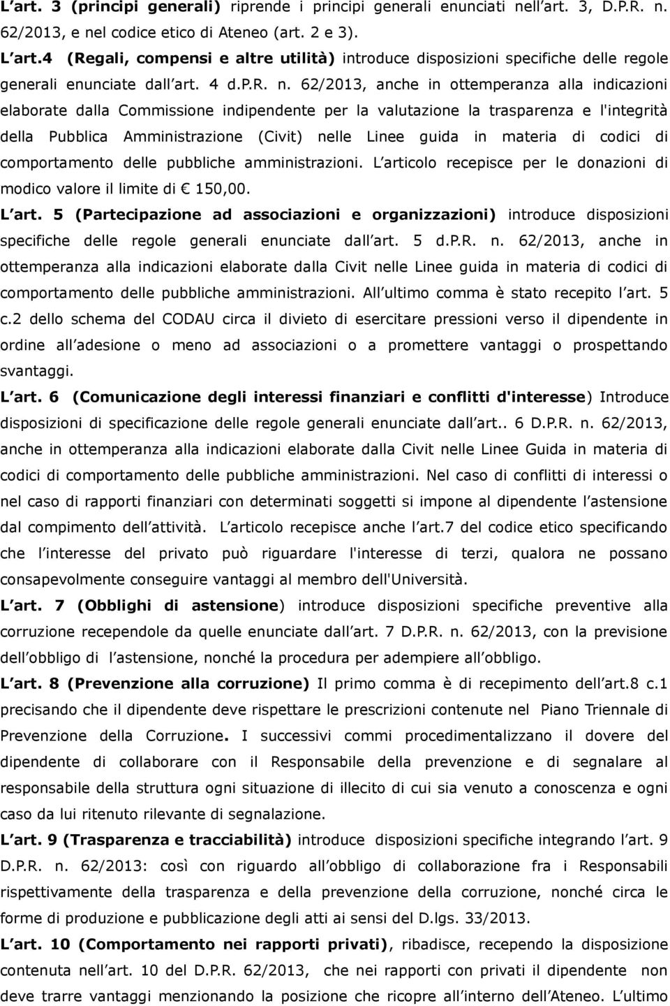 62/2013, anche in ottemperanza alla indicazioni elaborate dalla Commissione indipendente per la valutazione la trasparenza e l'integrità della Pubblica Amministrazione (Civit) nelle Linee guida in