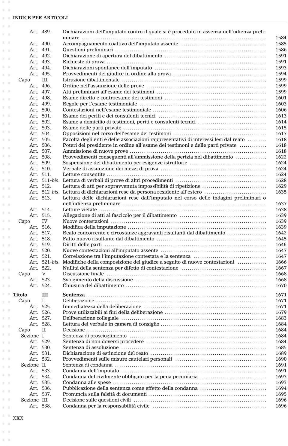 Provvedimenti del giudice in ordine alla prova... 1594 Capo III Istruzione dibattimentale... 1599 Art. 496. Ordine nell assunzione delle prove... 1599 Art. 497.