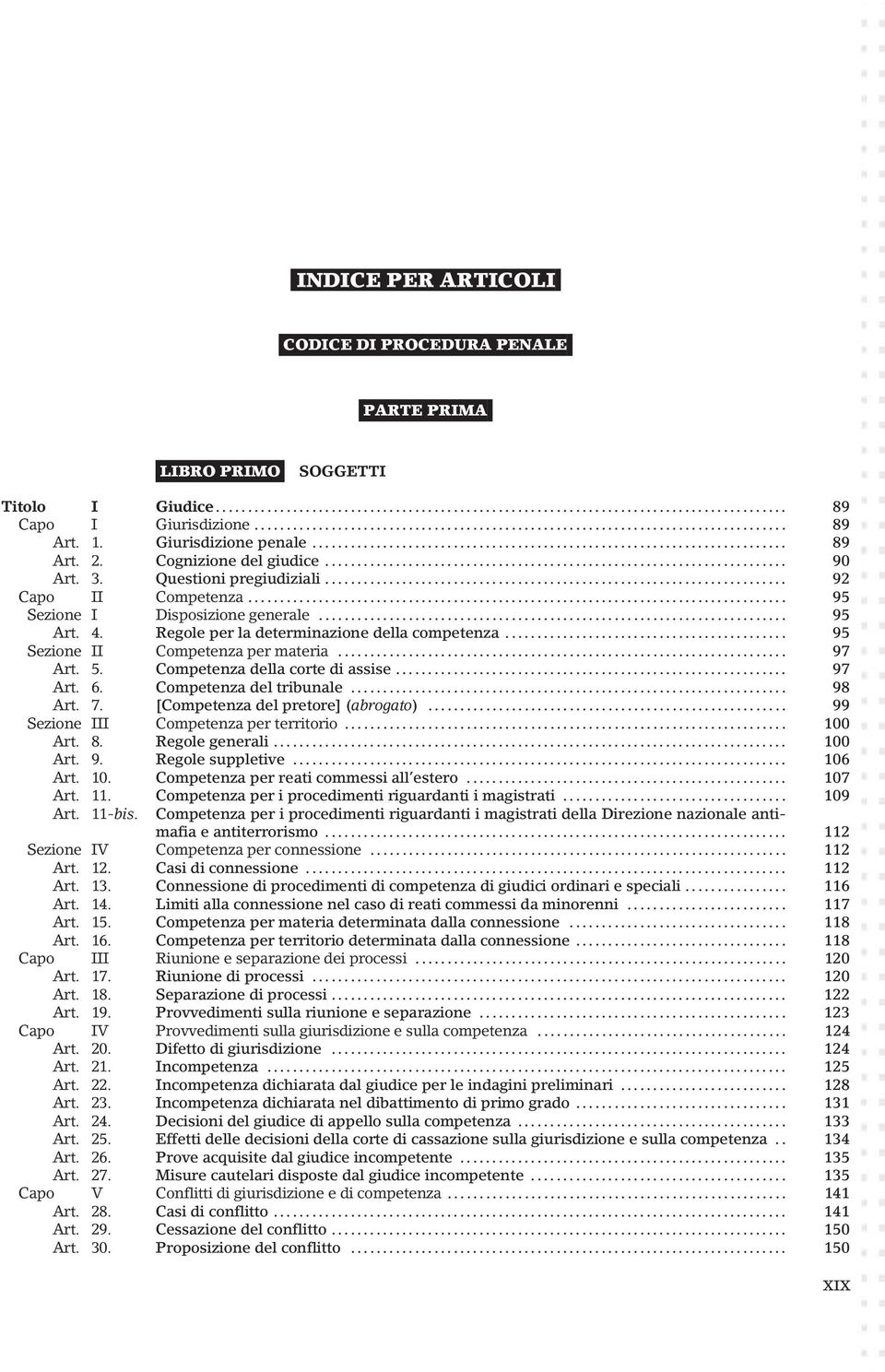 Competenza della corte di assise... 97 Art. 6. Competenza del tribunale... 98 Art. 7. [Competenza del pretore] (abrogato)... 99 Sezione III Competenza per territorio... 100 Art. 8. Regole generali.