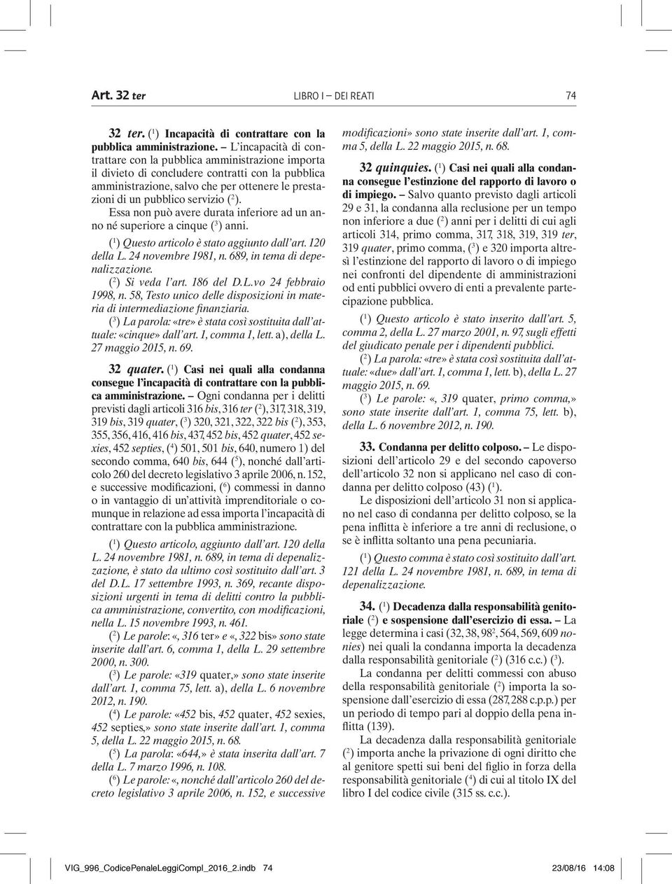 2 ). Essa non può avere durata inferiore ad un anno né superiore a cinque ( 3 ) anni. ( 1 ) Questo articolo è stato aggiunto dall art. 120 della L. 24 novembre 1981, n.