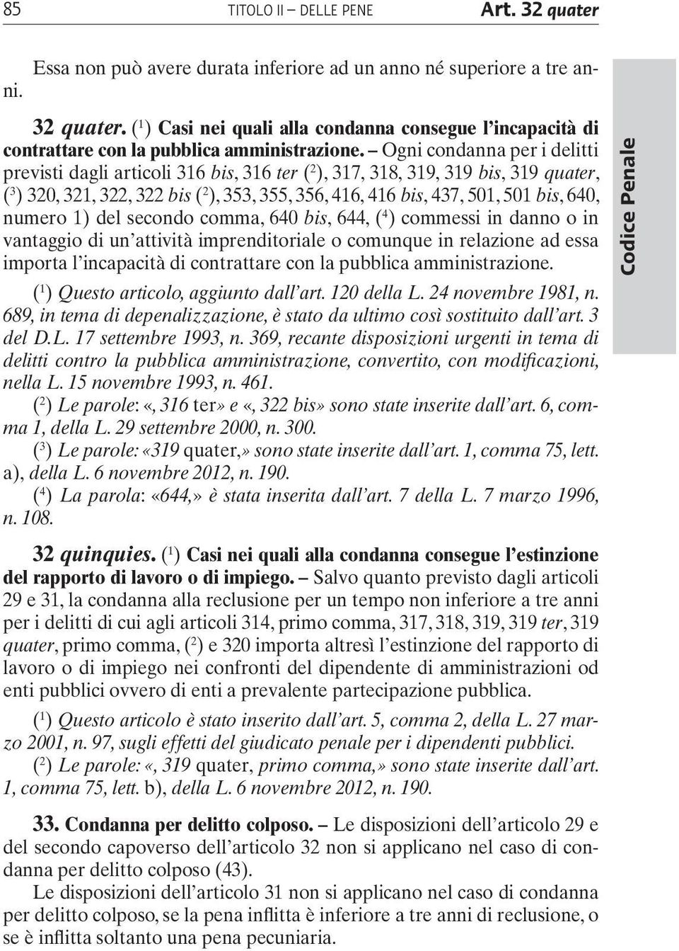 640, numero 1) del secondo comma, 640 bis, 644, ( 4 ) commessi in danno o in vantaggio di un attività imprenditoriale o comunque in relazione ad essa importa l incapacità di contrattare con la