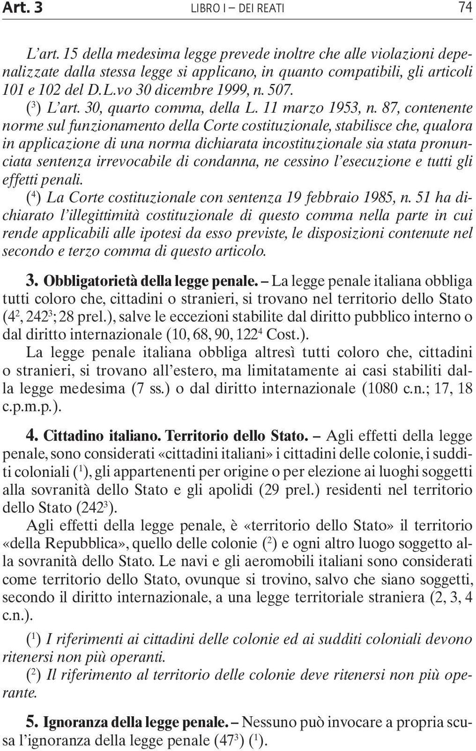 87, contenente norme sul funzionamento della Corte costituzionale, stabilisce che, qualora in applicazione di una norma dichiarata incostituzionale sia stata pronunciata sentenza irrevocabile di