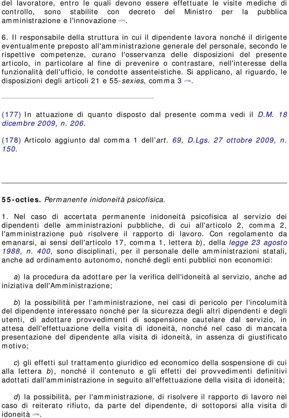 l'osservanza delle disposizioni del presente articolo, in particolare al fine di prevenire o contrastare, nell'interesse della funzionalità dell'ufficio, le condotte assenteistiche.