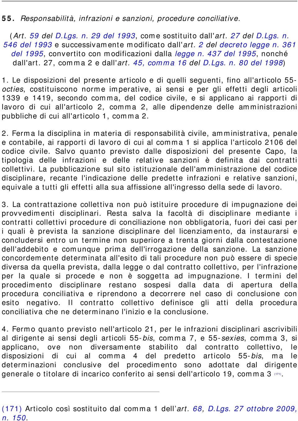 Le disposizioni del presente articolo e di quelli seguenti, fino all'articolo 55- octies, costituiscono norme imperative, ai sensi e per gli effetti degli articoli 1339 e 1419, secondo comma, del