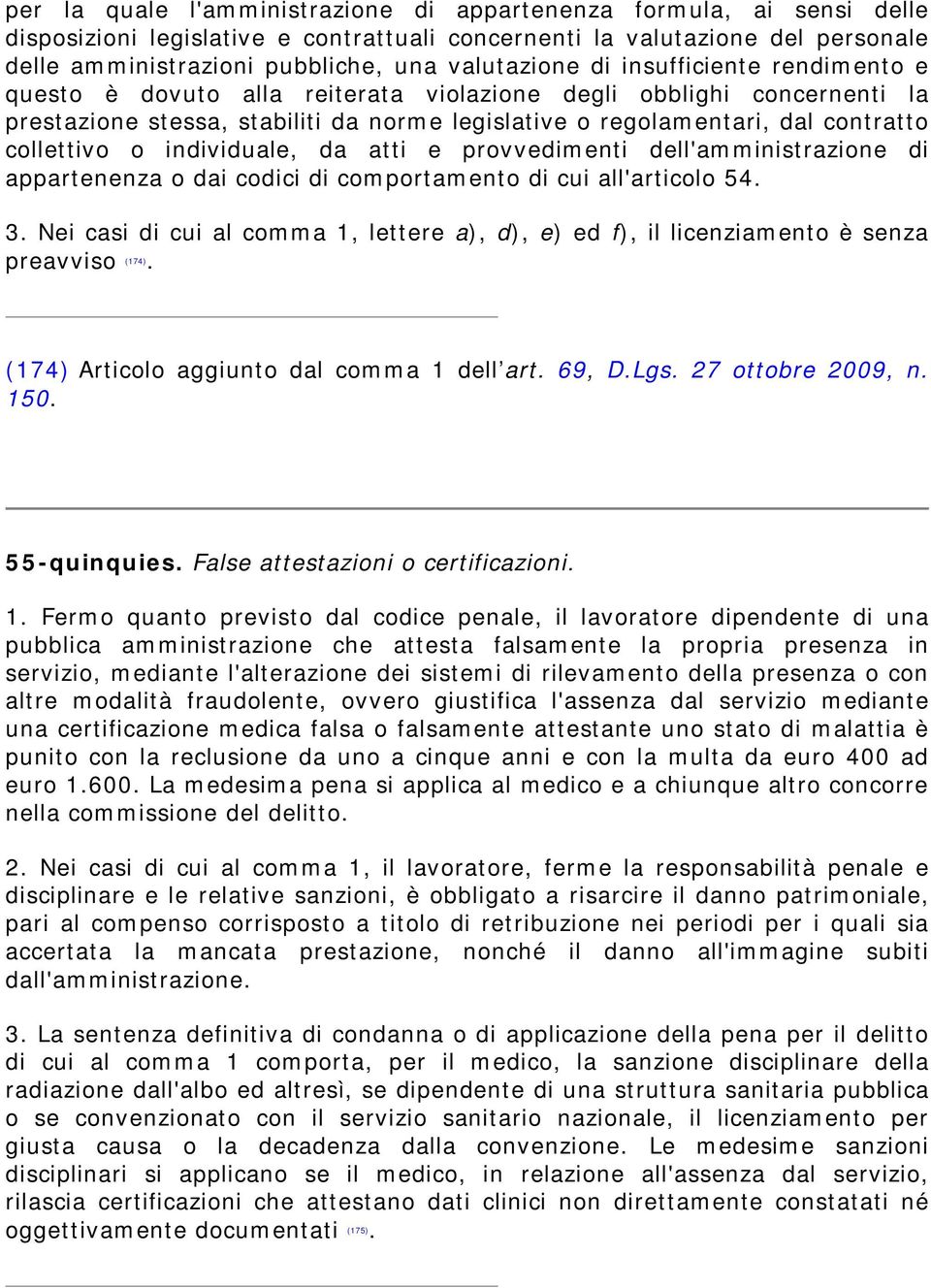 collettivo o individuale, da atti e provvedimenti dell'amministrazione di appartenenza o dai codici di comportamento di cui all'articolo 54. 3.