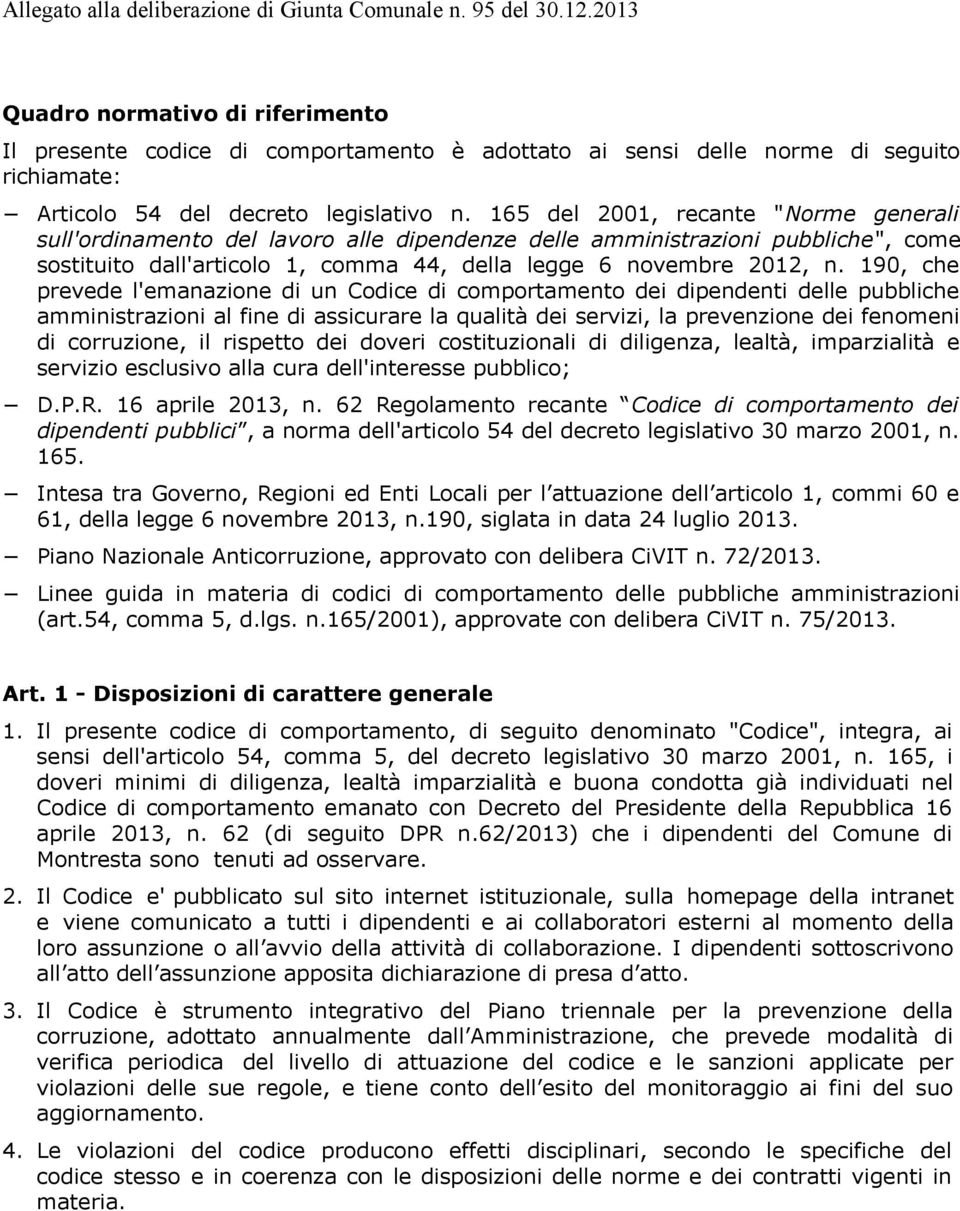 190, che prevede l'emanazione di un Codice di comportamento dei dipendenti delle pubbliche amministrazioni al fine di assicurare la qualità dei servizi, la prevenzione dei fenomeni di corruzione, il