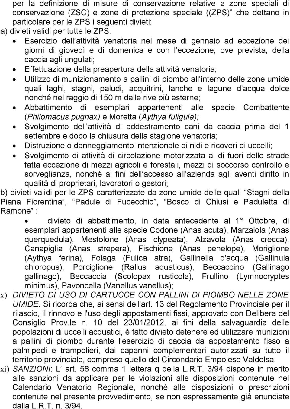 Effettuazione della preapertura della attività venatoria; Utilizzo di munizionamento a pallini di piombo all interno delle zone umide quali laghi, stagni, paludi, acquitrini, lanche e lagune d acqua