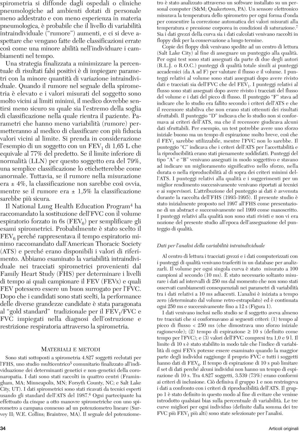 Una strategia finalizzata a minimizzare la percentuale di risultati falsi positivi è di impiegare parametri con la minore quantità di variazione intraindividuale.