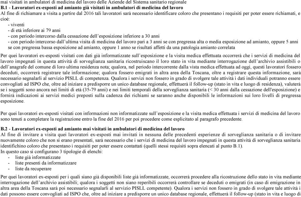 presentano i requisiti per poter essere richiamati, e cioè: - viventi - di età inferiore ai 79 anni - con periodo intercorso dalla cessazione dell esposizione inferiore a 30 anni - con periodo