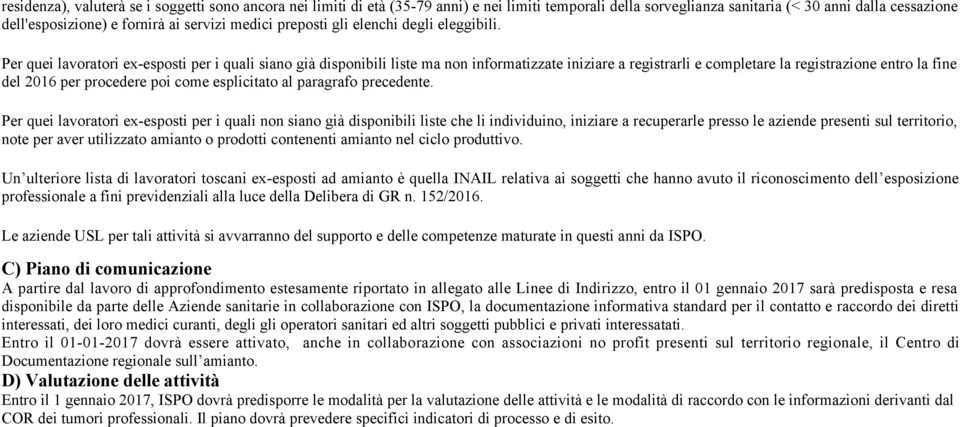 Per quei lavoratori ex-esposti per i quali siano già disponibili liste ma non informatizzate iniziare a registrarli e completare la registrazione entro la fine del 2016 per procedere poi come