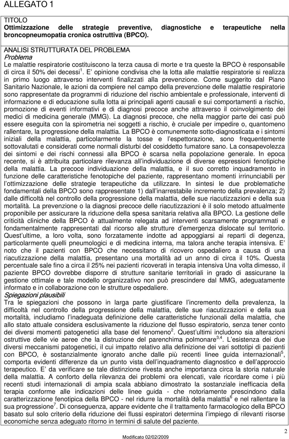 E opinione condivisa che la lotta alle malattie respiratorie si realizza in primo luogo attraverso interventi finalizzati alla prevenzione.