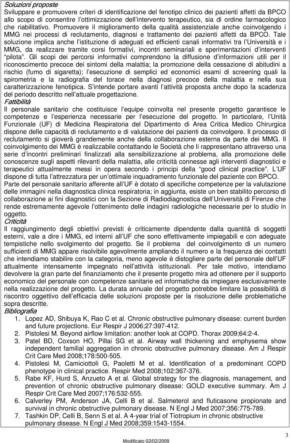 Promuovere il miglioramento della qualità assistenziale anche coinvolgendo i MMG nei processi di reclutamento, diagnosi e trattamento dei pazienti affetti da BPCO.