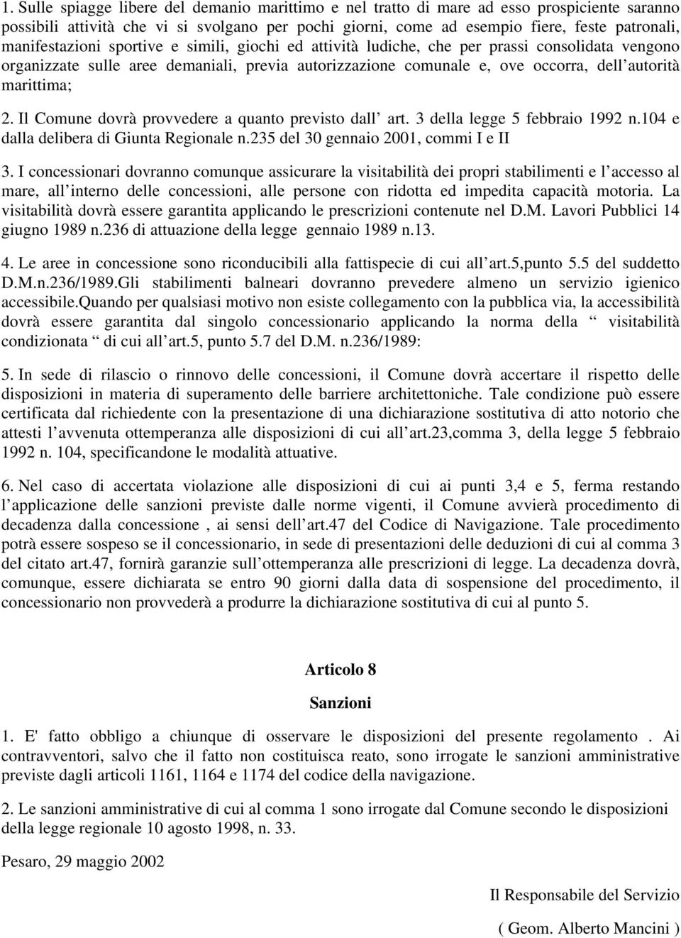 marittima; 2. Il Comune dovrà provvedere a quanto previsto dall art. 3 della legge 5 febbraio 1992 n.104 e dalla delibera di Giunta Regionale n.235 del 30 gennaio 2001, commi I e II 3.