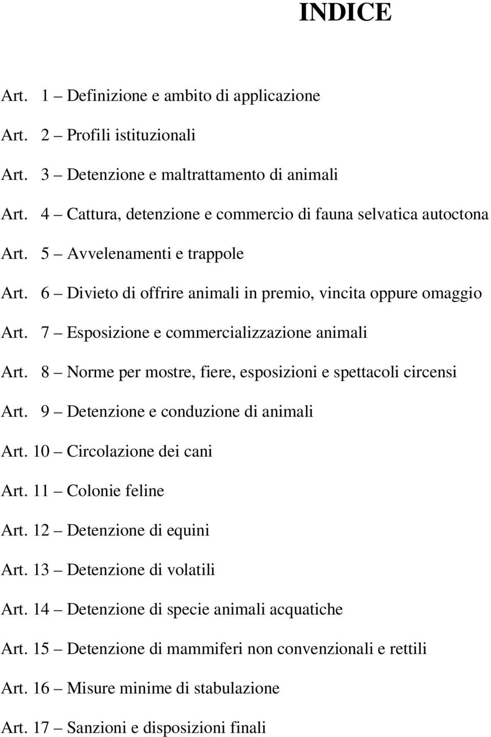 7 Esposizione e commercializzazione animali Art. 8 Norme per mostre, fiere, esposizioni e spettacoli circensi Art. 9 Detenzione e conduzione di animali Art.