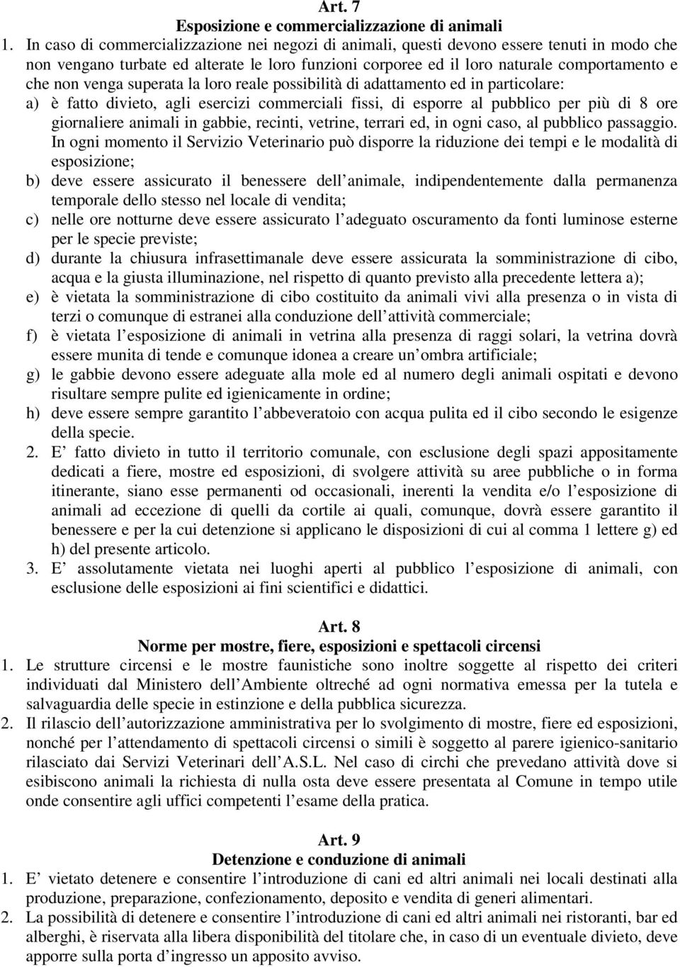 venga superata la loro reale possibilità di adattamento ed in particolare: a) è fatto divieto, agli esercizi commerciali fissi, di esporre al pubblico per più di 8 ore giornaliere animali in gabbie,