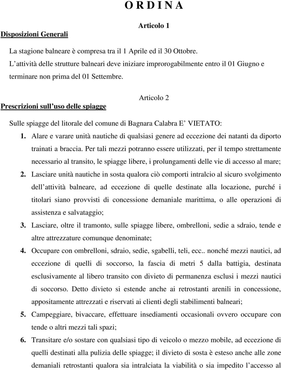 Prescrizioni sull uso delle spiagge Articolo 2 Sulle spiagge del litorale del comune di Bagnara Calabra E VIETATO: 1.