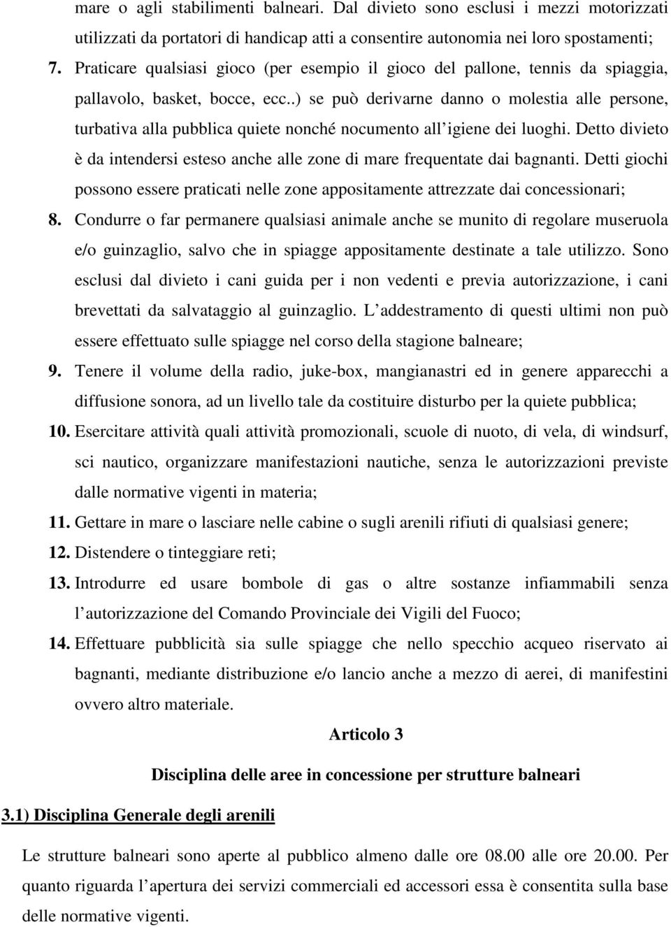 .) se può derivarne danno o molestia alle persone, turbativa alla pubblica quiete nonché nocumento all igiene dei luoghi.