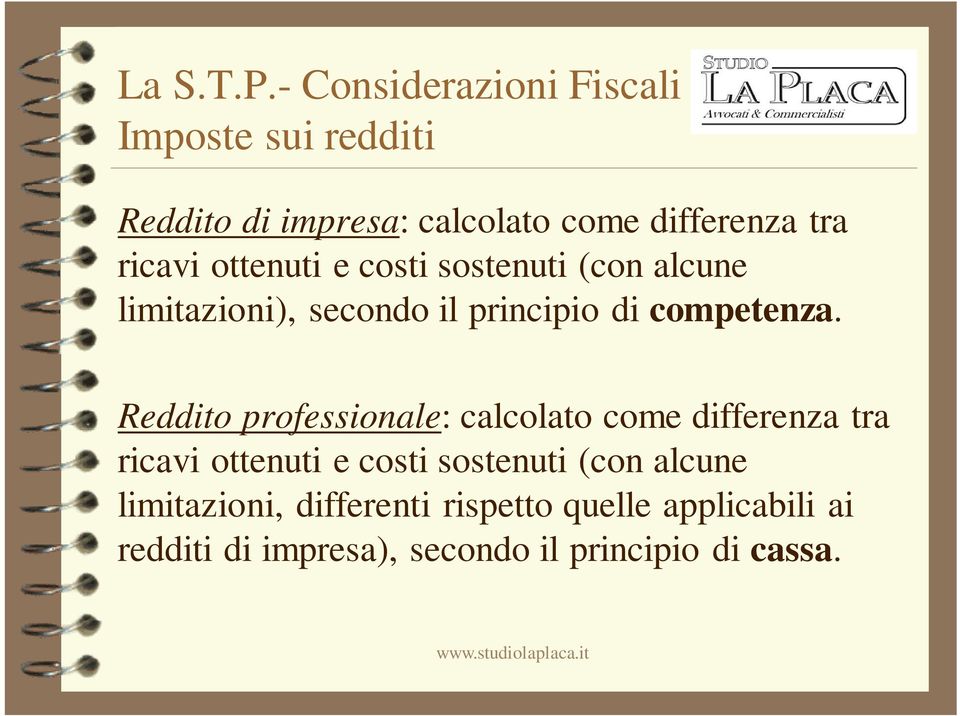 Reddito professionale: calcolato come differenza tra ricavi ottenuti e costi sostenuti