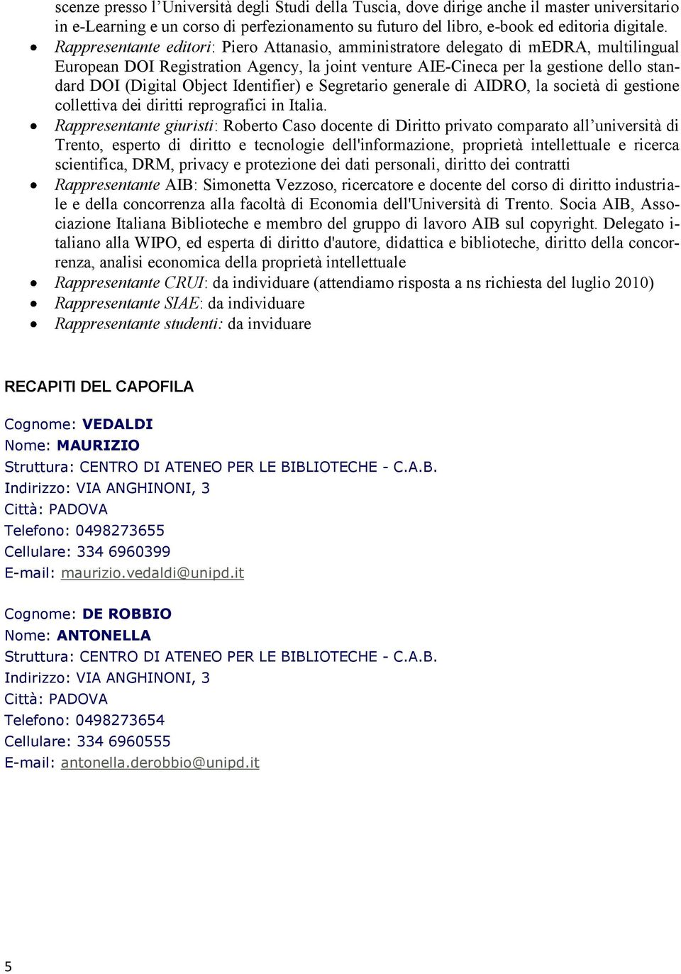 Object Identifier) e Segretario generale di AIDRO, la società di gestione collettiva dei diritti reprografici in Italia.