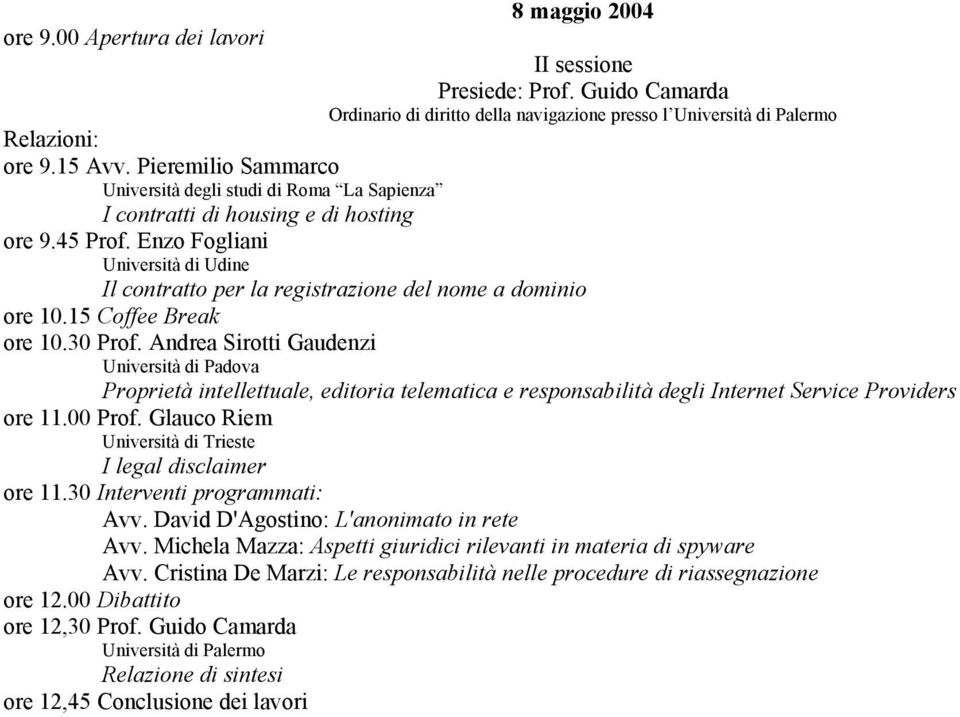 Enzo Fogliani Università di Udine Il contratto per la registrazione del nome a dominio ore 10.15 Coffee Break ore 10.30 Prof.