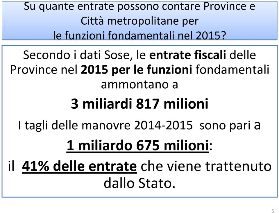 Secondo i dati Sose, le entrate fiscali delle Province nel 2015 per le funzioni
