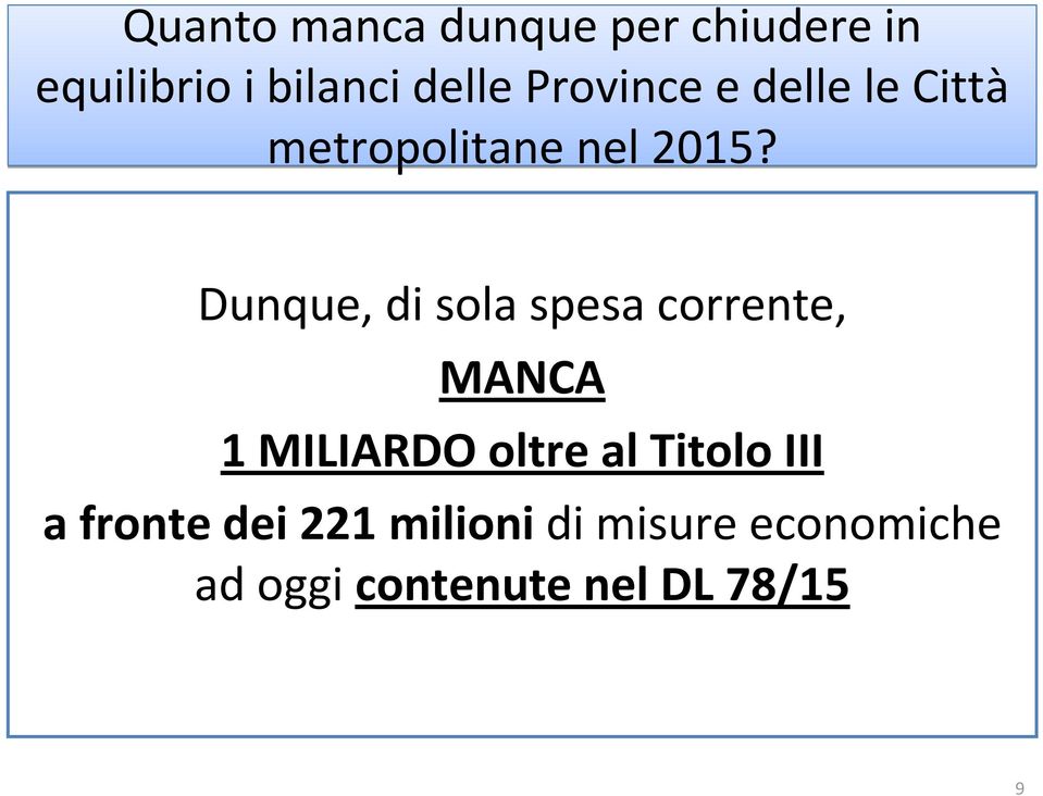 Dunque, di sola spesa corrente, MANCA 1 MILIARDO oltre al Titolo