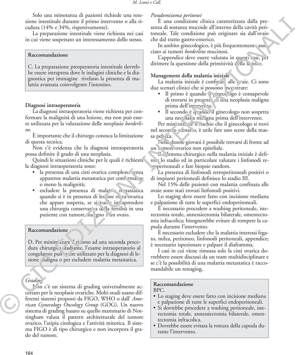 La preparazione preoperatoria intestinale dovrebbe essere intrapresa dove le indagini cliniche e la diagnostica per immagine rivelano la presenza di malattia avanzata coinvolgente l intestino.