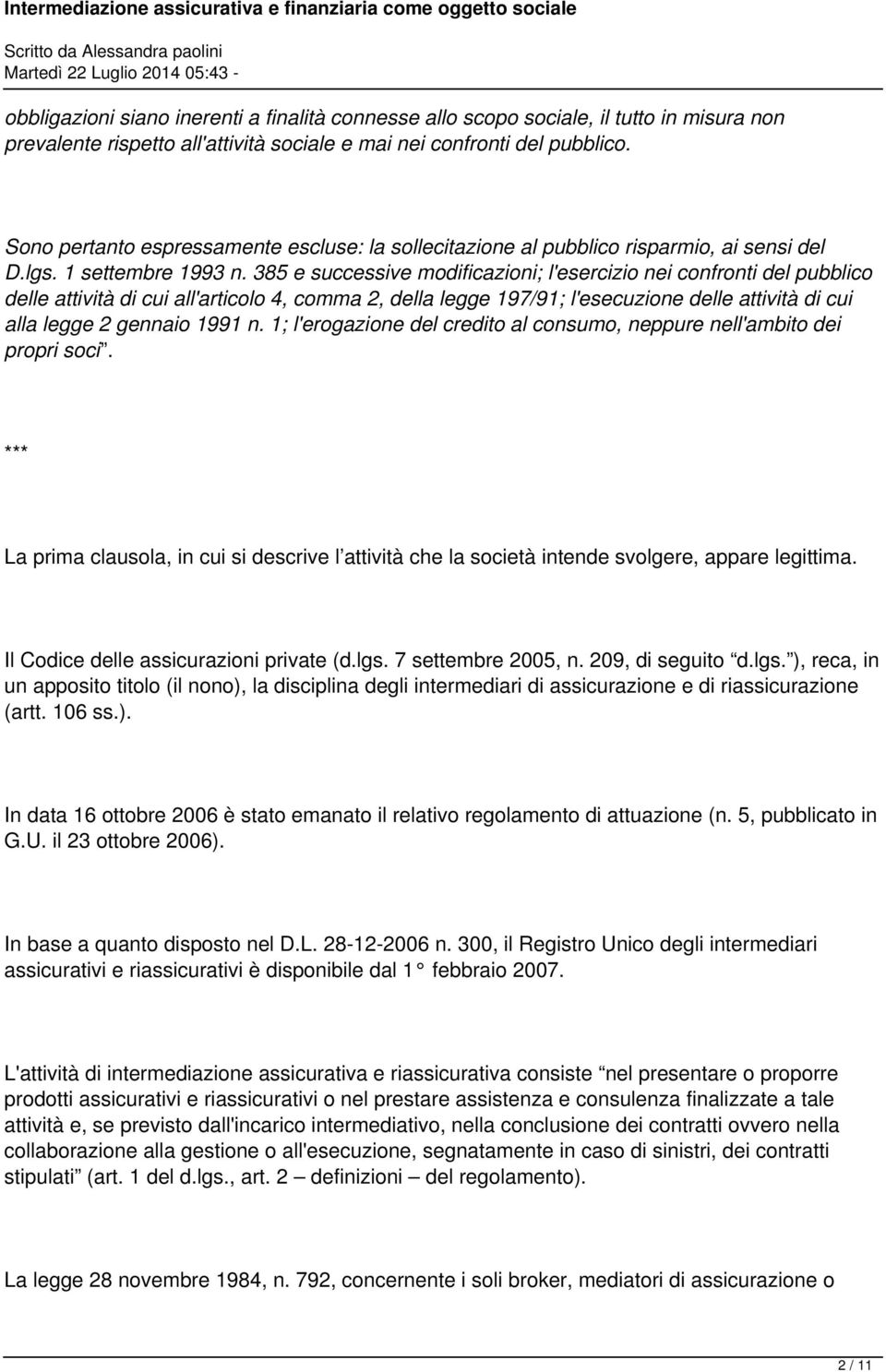 385 e successive modificazioni; l'esercizio nei confronti del pubblico delle attività di cui all'articolo 4, comma 2, della legge 197/91; l'esecuzione delle attività di cui alla legge 2 gennaio 1991