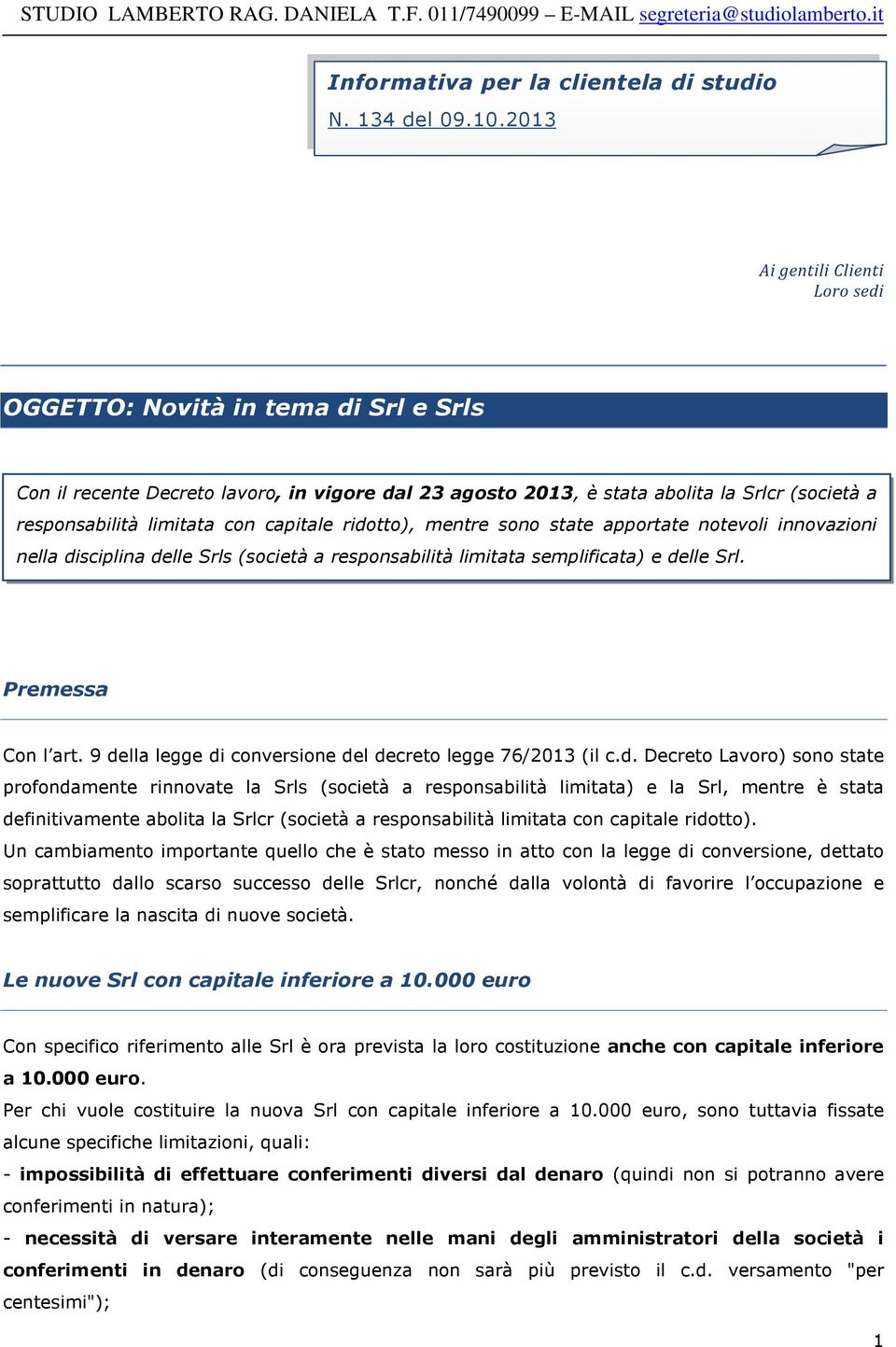 capitale ridotto), mentre sono state apportate notevoli innovazioni nella disciplina delle Srls (società a responsabilità limitata semplificata) e delle Srl. Premessa Con l art.