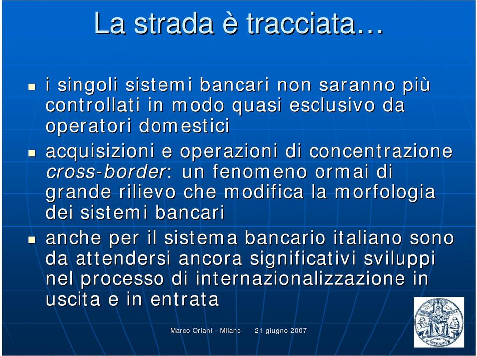 di grande rilievo che modifica la morfologia dei sistemi bancari anche per il sistema bancario italiano