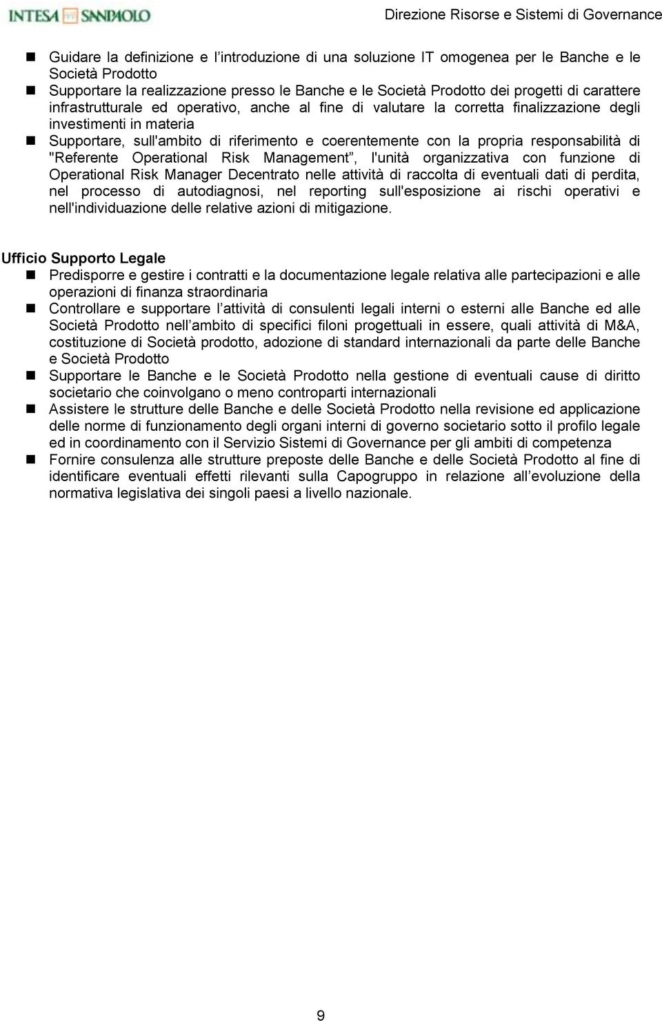 coerentemente con la propria responsabilità di "Referente Operational Risk Management, l'unità organizzativa con funzione di Operational Risk Manager Decentrato nelle attività di raccolta di