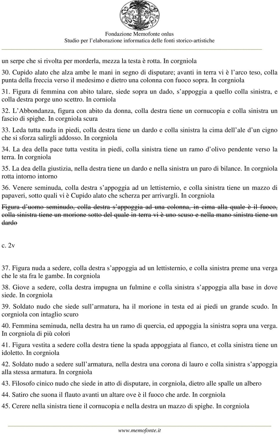 Figura di femmina con abito talare, siede sopra un dado, s appoggia a quello colla sinistra, e colla destra porge uno scettro. In corniola 32.