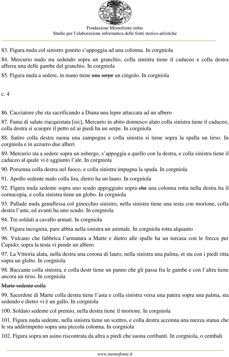 Fama di salute riacquistata [sic], Mercurio in abito donnesco alato colla sinistra tiene il caduceo, colla destra si scuopre il petto ed ai piedi ha un serpe. In 88.