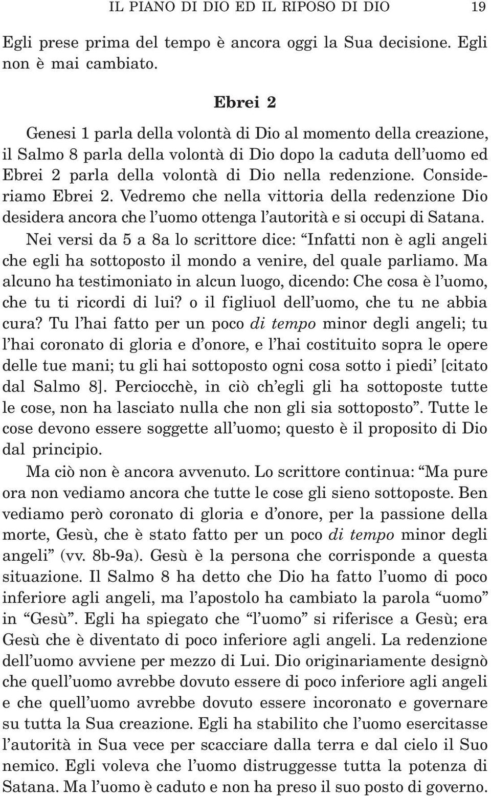 Consideriamo Ebrei 2. Vedremo che nella vittoria della redenzione Dio desidera ancora che l uomo ottenga l autorità e si occupi di Satana.